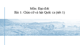 Giáo án điện tử Đạo đức 3 Bài 1 Kết nối tri thức: Chào cờ và hát Quốc ca