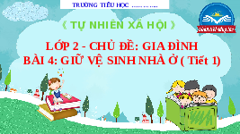 Giáo án điện tử Tự nhiên và xã hội 2 Bài 4 Chân trời sáng tạo : Giữ vệ sinh khi ở nhà.
