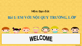 Giáo án điện tử Đạo đức 1 Bài 1 Cánh diều: Em với nội quy trường, lớp