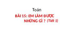 Giáo án điện tử Toán 4 Chân trời sáng tạo: Em làm được những gì