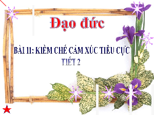 Giáo án điện tử Đạo đức 2 Bài 11 Cánh diều: Kiềm chế cảm xúc tiêu cực