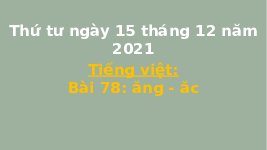 Giáo án điện tử Tiếng việt 1 bài 78 Chân trời sáng tạo: Học vần: Học vần: Ăng, ăc