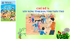 Giáo án điện tử Hoạt động trải nghiệm 6 Chủ đề 3 Chân trời sáng tạo: Xây dựng tình bạn, tình thầy trò