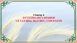 Bài giảng Chương 6 Tư tưởng Hồ Chí Minh về văn hóa, đạo đức, con người | Đại học Kinh Doanh và Công Nghệ Hà Nội