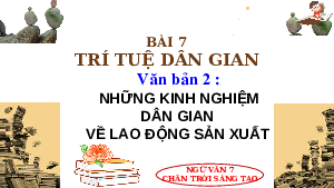 Bài giảng điện tử môn Ngữ văn 7 Bài 7.2: Những kinh nghiệm dân gian về lao động sản xuất | Chân trời sáng tạo