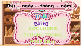 Giáo án điện tử Toán 4 Chân trời sáng tạo: Ước lượng thương trong phép chia