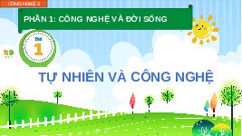 Giáo án điện tử Công nghệ 3 Bài 1 Kết nối tri thức: Tự nhiên và công nghệ