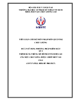 Tiểu luận môn Nhập môn Quản trị chất lượng đề tài "Dự án sử dụng phương pháp kiểm soát quá trình bằng thống kê để phân tích độ cao của mực chất lỏng được chiết rót vào chai"
