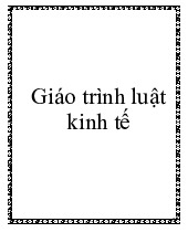 Giáo trình Luật Kinh tế | Đại học Thương Mại
