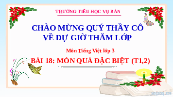 Giáo án điện tử Tiếng Việt 3 Bài 18 Chân trời sáng tạo: Món quà đặc biệt