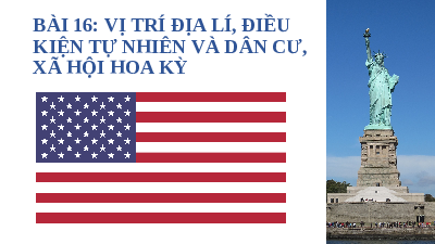 Giáo án điện tử Địa lí 11 Bài 16 Cánh diều: Vị trí địa lí, điều kiện tự nhiên và dân cư, xã hội Hoa Kỳ