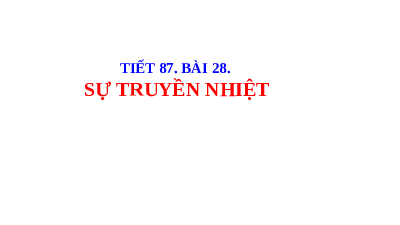 Giáo án điện tử Khoa học tự nhiên 8 Bài 28 Kết nối tri thức: Sự truyền nhiệt