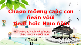 Giáo án điện tử Đạo Đức 1 Bài 21 Kết nối tri thức: Không tự ý lấy và sử dụng đồ của người khác