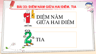 Giáo án điện tử Toán 6 Bài 33 Kết nối tri thức: Điểm nằm giữa hai điểm. Tia (tiết 2)