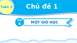 Giáo án điện tử Tiếng Việt 2 Tập 1 Bài 6 Kết nối tri thức: Một giờ học - Đọc