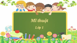 Giáo án điện tử Mĩ Thuật 1 Chủ Đề 1 Kết nối tri thức: Sự kỳ diệu của đường nét