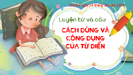 Giáo án điện tử  Tiếng Việt 4 -  Kết Nối Tri Thức:  Bài 1. Đọc hướng dẫn và thực hành sử dụng từ điển.