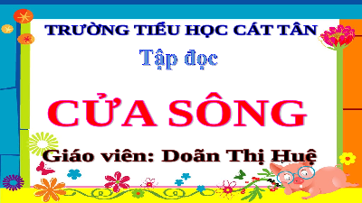 Giáo án điện tử Tiếng Việt 5 Tập đọc Cánh diều: Cửa sông