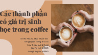 Báo cáo giữa kì_Các thành phần có giá trị sinh học trong Cà phê| BT môn Công nghệ sản phẩm nhiệt đới| Trường Đại học Bách Khoa Hà Nội