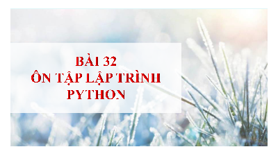 Bài 32: Ôn tập lập trình Python | Bài giảng PowerPoint môn Tin học 10 | Kết nối tri thức với cuộc sống