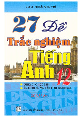 27 Đề trắc nghiệm Tiếng Anh lớp 12 có đáp án - Lưu Hoằng Trí