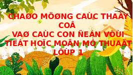 Giáo án điện tử Mĩ thuật 1 chủ đề 7 Chân trời sáng tạo : Con vật em yêu