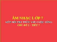 Giáo án điện tử Âm nhạc 7 Kết nối tri thức Chủ đề 2 Tiết 7: Nhạc sĩ Hoàng Việt và ca khúc Nhạc Rừng