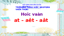Giáo án điện tử Tiếng việt 1 bài 1 Chân trời sáng tạo: Học vấn: at, ăt, ât