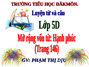 Giáo án điện tử Tiếng Việt 5 Luyện từ và câu Cánh diều: Mở rộng vốn từ: Hạnh phúc (Tr 146)