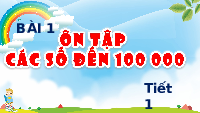 Giáo án điện tử Toán 4 Bài 1 Chân trời sáng tạo: Ôn tập các số đến 100,000