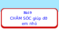 Giáo án điện tử Đạo Đức 1 Bài 9 Kết nối tri thức: Chăm sóc, giúp đỡ em nhỏ