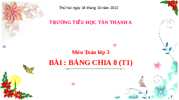 Giáo án điện tử Toán 3 Chương 1 Cánh diều: Bảng chia 8 (tiết 1)