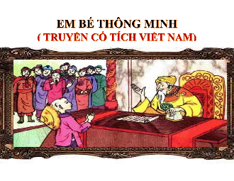 Giáo án điện tử Ngữ văn 6 Chân trời sáng tạo Bài 2 - Đọc: Em bé thông minh