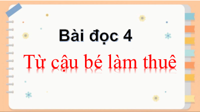 Tuần 13 - Bài đọc 4: Từ cậu bé làm thuê | Bài giảng PowerPoint Tiếng Việt 3 | Cánh Diều