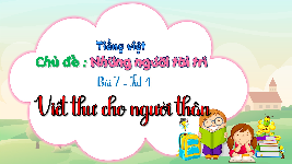 Giáo án điện tử Tiếng Việt 4 Tập làm văn Chân trời sáng tạo: Viết thư cho người thân