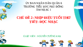 Giáo án điện tử Âm nhạc 1 Chủ đề 2 Chân trời sáng tạo : Nhịp điệu tuổi thơ