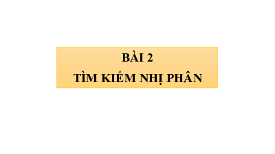 Bài giảng điện tử môn Tin học 7 Chủ Đề F Bài 2: Tìm kiếm nhị phân | Cánh diều