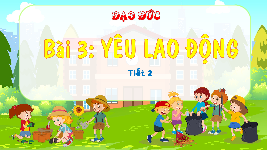 Giáo án điện tử Đạo đức 4 Bài 4 Chân trời sáng tạo: Em yêu lao động