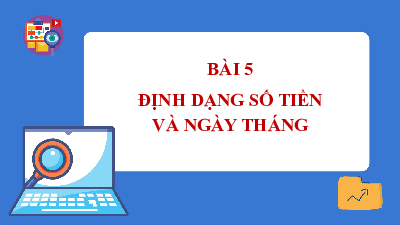 Bài giảng điện tử môn Tin học 7 Chủ Đề E Bài 5: Định dạng số tiền và ngày tháng | Cánh diều