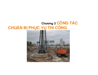 Slide bài giảng môn Kỹ thuật thi công nội dung chương 3: Công tác chuẩn bị phục vụ thi công