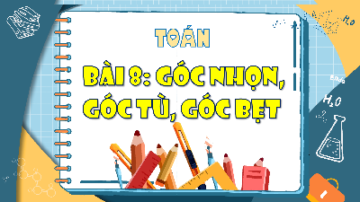 Bài giảng điện tử môn Toán 4 | T1. Bài 8. Góc nhọn, góc tù, góc bẹt | Kết nối tri thức