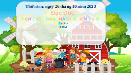 Giáo án điện tử Đạo đức 3 Bài 4 Tiết 2 Chân trời sáng tạo: Tích cực hoàn thành nhiệm vụ ở nhà