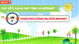 Giáo án điện tử Tin học 3 Bài 6 Kết nối tri thức: Khám phá thông tin trên internet