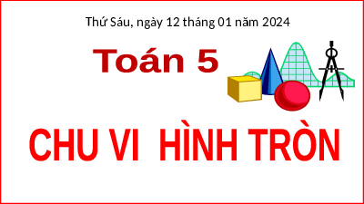 Giáo án điện tử Toán 5 Tuần 20 Cánh diều: Chu vi hình tròn