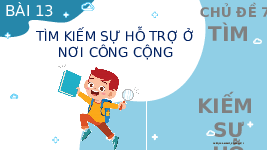 Giáo án điện tử Đạo đức 2 Bài 13 Kết nối tri thức: Tìm kiếm sự hỗ trợ ở nơi công cộng