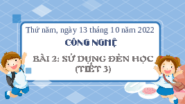 Giáo án điện tử Công nghệ 3 Bài 2 Chân trời sáng tạo: Sử dụng đèn học