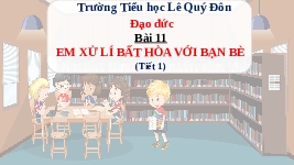 Giáo án điện tử Đạo đức 3 Bài 11 Tiết 1 Chân trời sáng tạo: Em xử lí bất hòa với bạn