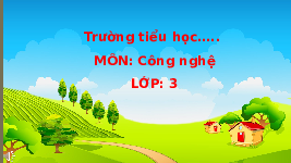 Giáo án điện tử Công nghệ 3 Bài 2 Cánh diều: Sử dụng đèn học (tiết 1)