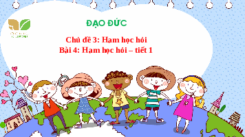 Giáo án điện tử Đạo đức 3 Bài 4 Kết nối tri thức: Ham học hỏi
