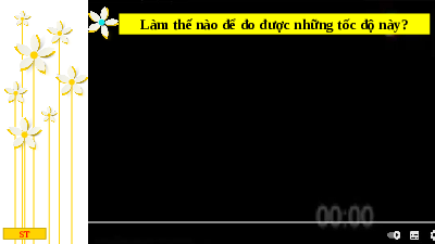Giáo án điện tử Khoa học tự nhiên 7 bài 9 Kết nối tri thức : Đo tốc độ